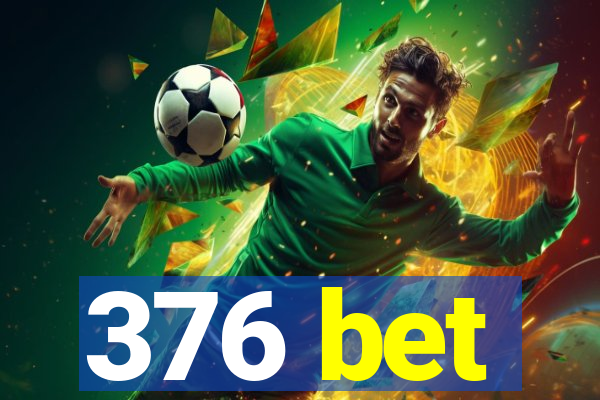 376 bet
